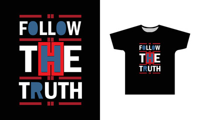 Follow The Truth Modern Quotes T-Shirt Design 