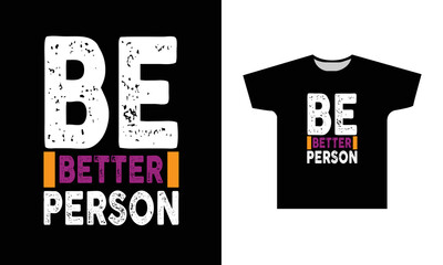 Be Better Person Modern Quotes T-Shirt Design 