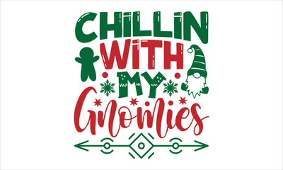 chillin with my gnomies- Christmas T-shirt Design, Vector illustration with hand-drawn lettering, Set of inspiration for invitation and greeting card, prints and posters, Calligraphic svg 