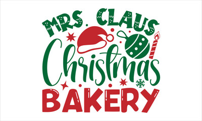 Mrs. claus christmas bakery- Christmas T-shirt Design, Handwritten Design phrase, calligraphic characters, Hand Drawn and vintage vector illustrations, svg, EPS