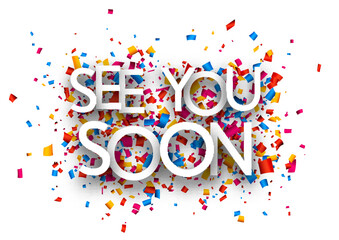 See you soon sign on colorful cut ribbon confetti background.