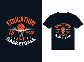 Education Is Important But Basketball illustrations for the print-ready T-Shirts design