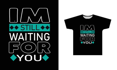 Im Still Waiting For You Modern Quotes T-Shirt Design