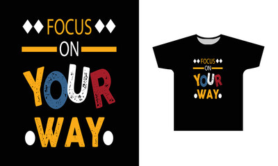 Focus On Your Way Modern Quotes T-Shirt Design