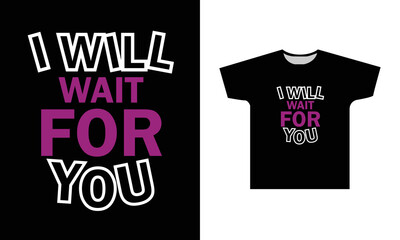 I Wil Wait For You Modern Quotes T-Shirt Design