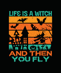 Life Is A Witch And Then You Fly T-shirt Design/Halloween t-shirt design
