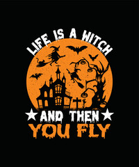 Life Is A Witch And Then You Fly T-shirt Design/Halloween t-shirt design