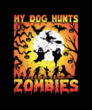 My Dog Hunts Zombies/Halloween t-shirt design
