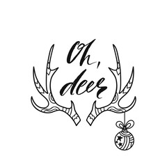 Oh, deer. Holiday calligraphy phrase. Christmas typography greeting card with antler and ball. Sketch handwritten vector illustration EPS 10