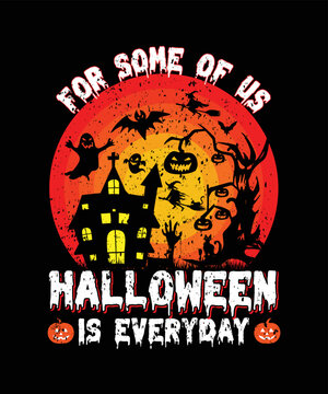 For Some Of Us Halloween Is Everyday/Halloween t-shirt design