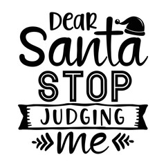 Obraz premium Dear santa stop judging me svg