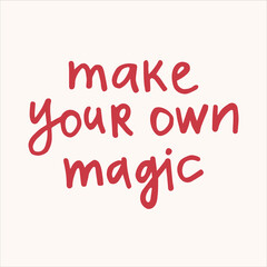 Make your own magic - handwritten with a marker quote. Modern calligraphy illustration.