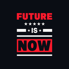 Future is now inspirational quotes vector t shirt design
