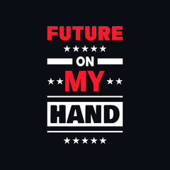 Obraz premium Future on my hand inspirational quotes vector t shirt design 