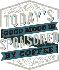 Coffee Typography Quote Design For T-Shirt, Poster or Other Merchandise.