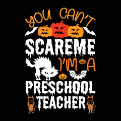 You can't scareme I'm a preschool teacher Happy Halloween shirt print template, Pumpkin Fall Witches Halloween Costume shirt design