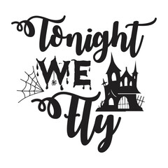 Tonight we fly Happy Halloween shirt print template, Pumpkin Fall Witches Halloween Costume shirt design