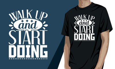 Walk up and start doing, Motivational t-shirt Design