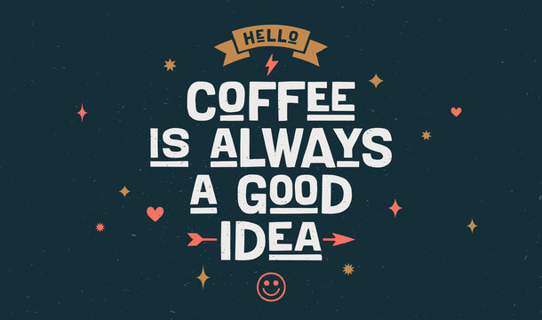 Coffee. Poster with hand drawn lettering Coffee - is Always a Good Idea. Hand drawn vintage drawing for coffee drink, beverage menu, cafe bar or cafe on dark chalkboard. Vector Illustration