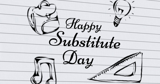 Happy substitute day text with school bag, bulb, scale and music symbol drawing on paper, copy space