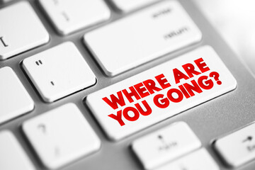Where Are You Going Question text button on keyboard, concept background