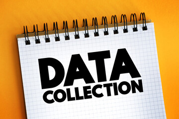 Data Collection - procedure of collecting, measuring and analyzing accurate insights for research using standard validated techniques, text concept on notepad