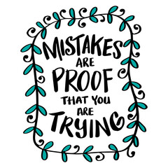 Mistake are proof that you are trying. Poster quotes.