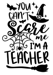 Can't scare me I'm a teacher Halloween decor. Isolated transparent background. Spiderweb, Witch hat clipart