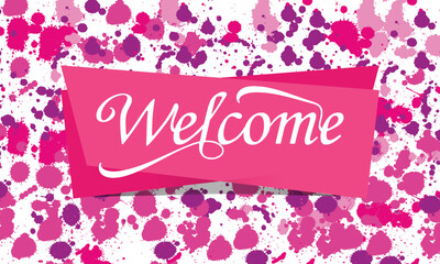 Welcome sign. welcome calligraphic text with colorful detailed ink splats background.
