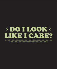 do i look like i care t shirt