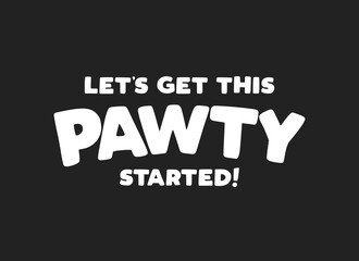 Let's Get This Pawty Started, Dog Party, Party Invitation, Funny Quote, Paw Print Background, Vector Illustration Background