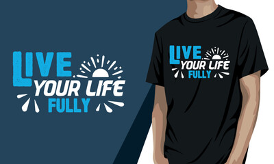 Live your life fully, motivational t-shirt design