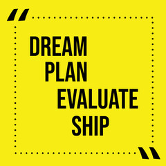 Yellow background with quote Dream Plan Evaluate Ship
