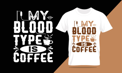 My Blood Type is Coffee Quote, typography t-shirt, coffee, best coffee t-shirt design