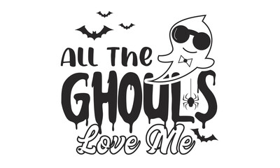 All The Ghouls Love Me Design.
