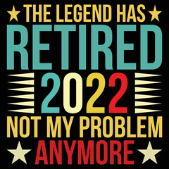 The Legend Has Retired 2022 Not My Problem Anymore T-shirt 