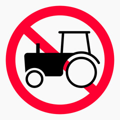 No tractor. Do not use agricultural machinery. Tractor traffic is prohibited. No heavy traffic. Vector icon.