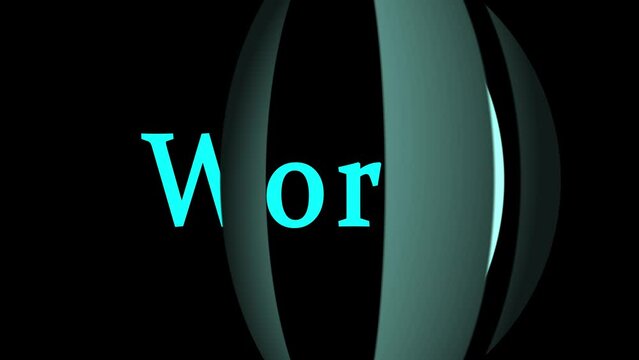 Spinning animation with the word world appearing on the screen with black background. Light blue text on black background. Technology idea, world, planet