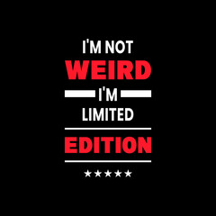 I'm not weird I'm limited-edition motivational quotes, positive quotes vector t shirt design