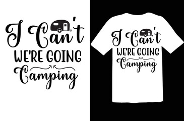 I Can't We're Going Camping svg design