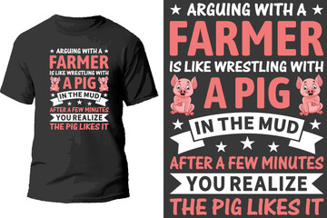 Arguing with farmer is like wrestling with a pig in the mud after a few minutes you realize the pig likes it t shirt design.