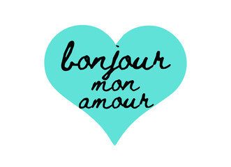 BONJOUR MON AMOUR - Good Morning My Love - design with love quote, turquoise heart with french text