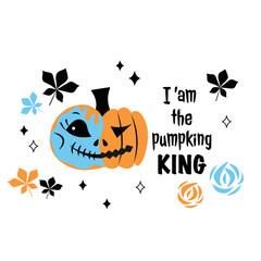 i’m the pumpkin KING celebration halloween slogan. Scary pumpkin with text. Typography vector poster