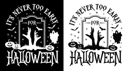 It's Never Too Early For Halloween, Silhouette style fit for Halloween season, Halloween sign, Shirt, or mug.