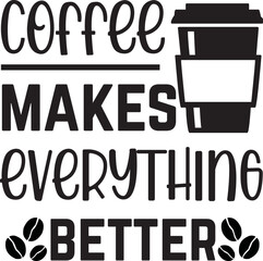 coffee makes everything better svg