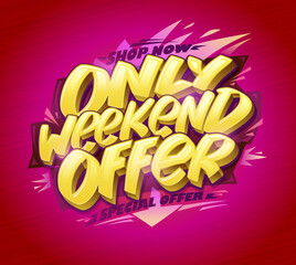 Only weekend offer, special offer flyer or poster vector design template with yellow lettering