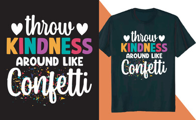 Throw Kindness Around Like Confetti Positive T Shirt Design
