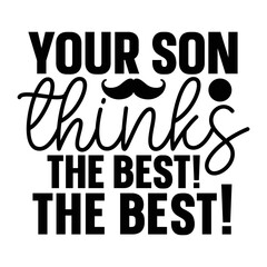Your son thinks youre the best svg