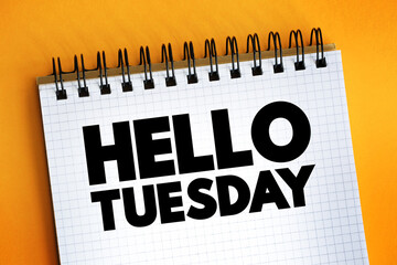 Hello Tuesday text on notepad, concept background © dizain