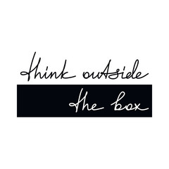 Think Outside The Box motivational quote slogan handwritten lettering. One line continuous phrase vector drawing. Modern calligraphy, text design element for print, banner, wall art poster, card.